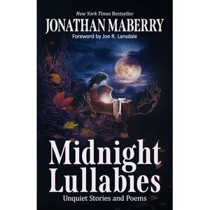 Midnight Lullabies: Unquiet Stories and Poems -- Jonathan Maberry